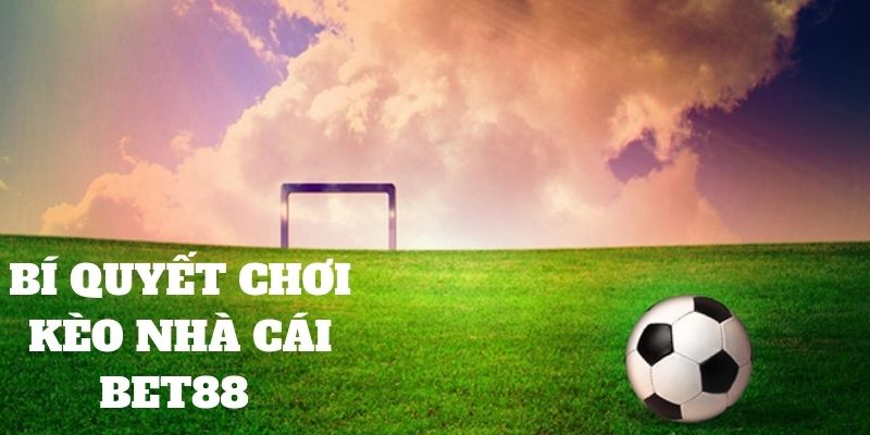 Bí quyết bắt kèo nhà cái Bet88 không thua 