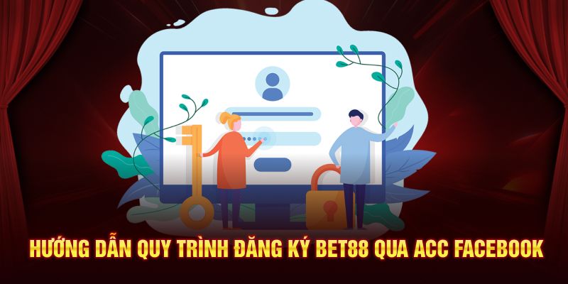 Hướng dẫn quy trình đăng ký Bet88 qua acc Facebook