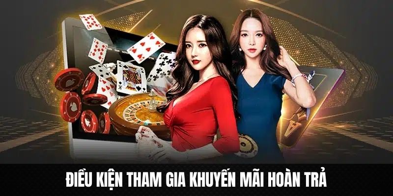 Điều kiện cần khi tham gia ưu đãi hoàn trả thua trên BET88