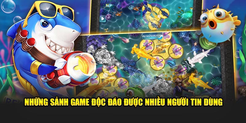 Những sảnh game độc đáo được nhiều người tin dùng 