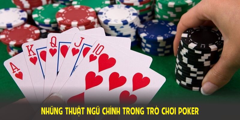 Nắm những thuật ngữ chính trong trò chơi poker để làm chủ sân chơi này 